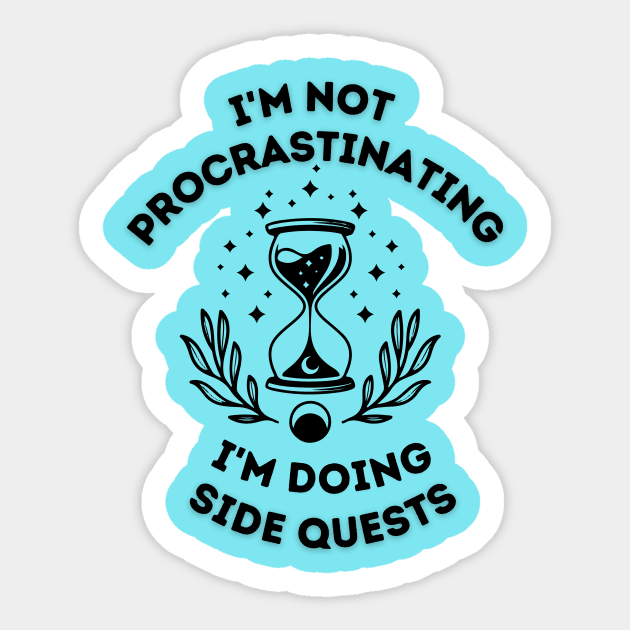 i'm not procrastinating i'm doing side quests Sticker by WoodShop93